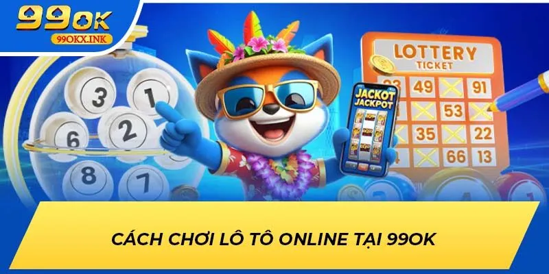 Cách chơi lô tô online tại 99OK