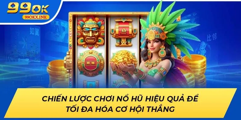 Chiến lược chơi Nổ Hũ hiệu quả để tối đa hóa cơ hội thắng