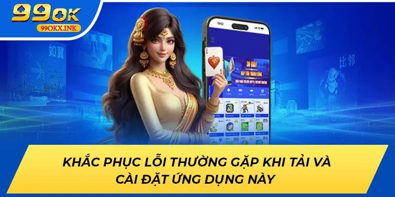 Khắc phục lỗi thường gặp khi tải và cài đặt ứng dụng này