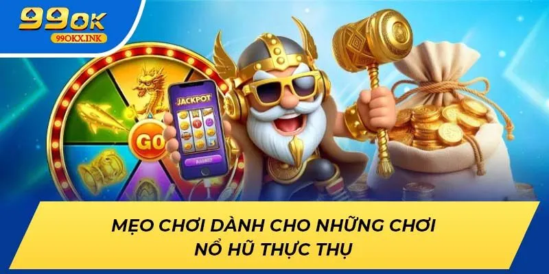 Mẹo chơi dành cho những chơi nổ hũ thực thụ