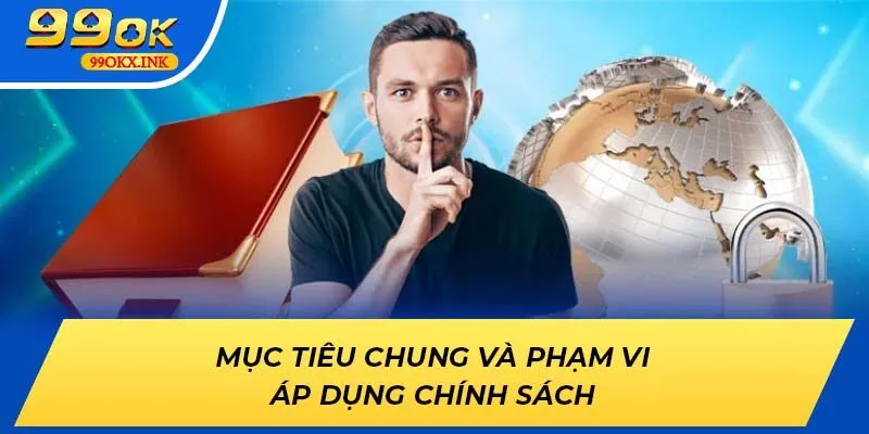 Mục tiêu chung và phạm vi áp dụng chính sách