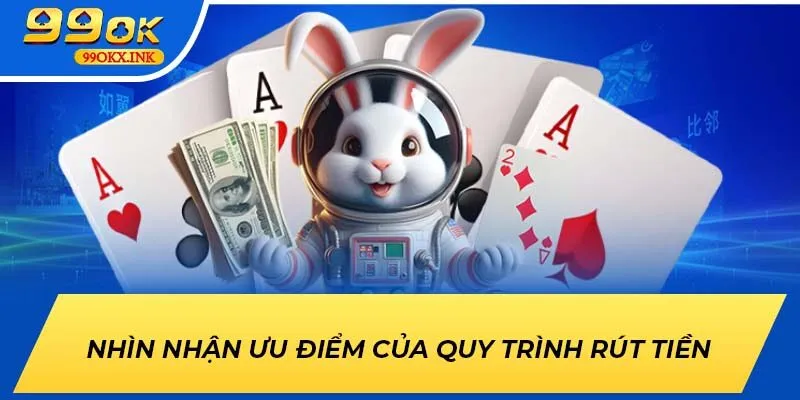 Nhìn nhận ưu điểm của quy trình rút tiền