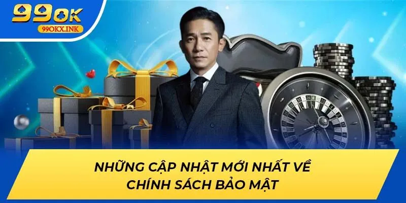 Những cập nhật mới nhất về chính sách bảo mật