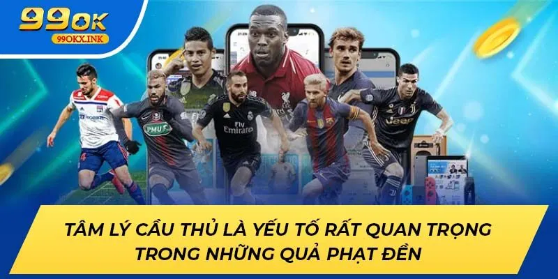 Tâm lý cầu thủ là yếu tố rất quan trọng trong những quả phạt đền