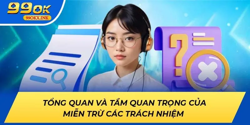 Tổng Quan và Tầm Quan Trọng của miễn trừ các trách nhiệm 